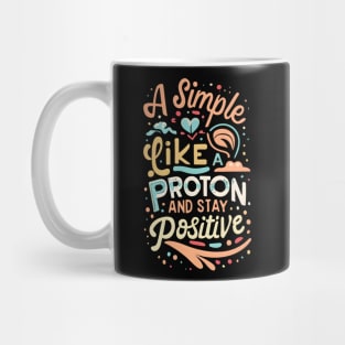 Physisc quotes : think like a proton and stay positive Mug